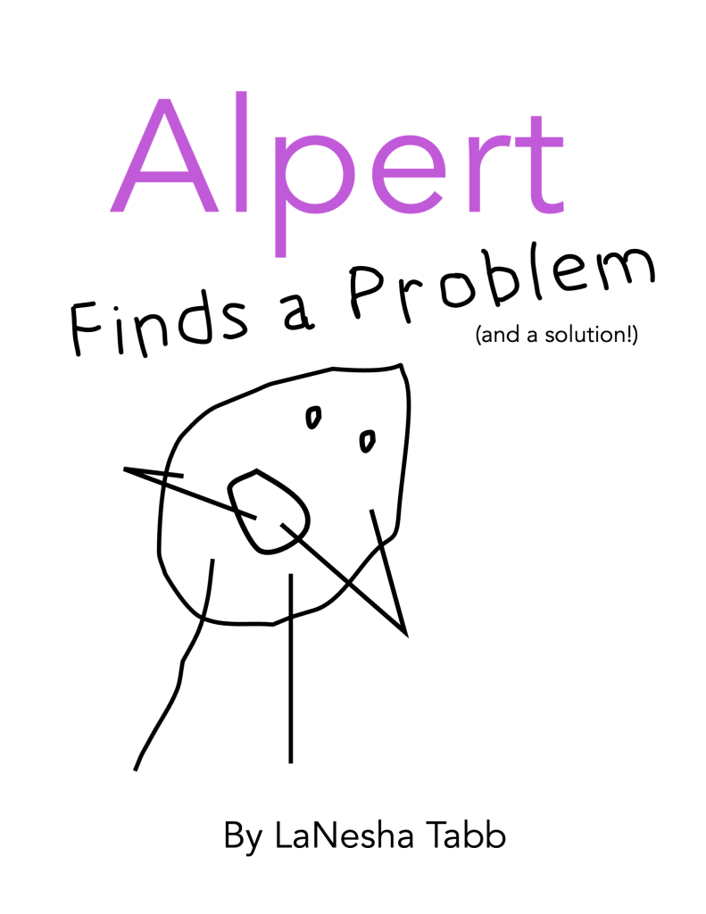 Image of the book cover of "Alpert Finds a Problem (and a solution)" by LaNesha Tabb. It is a white background with a stick drawing of Alpert